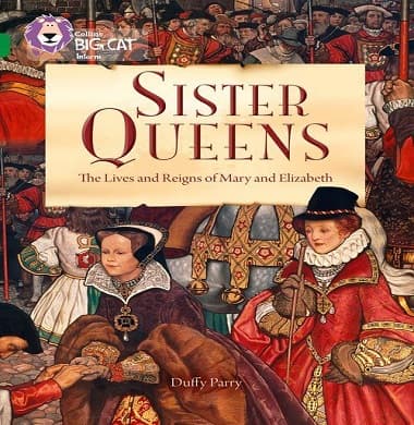 Collins Big Cat - Sister Queens: The Lives and Reigns of Mary and Elizabeth